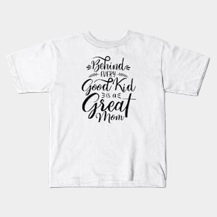 Behind every good kid i sa great mom Kids T-Shirt